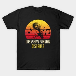 Obsessive Singing Disorder T-Shirt